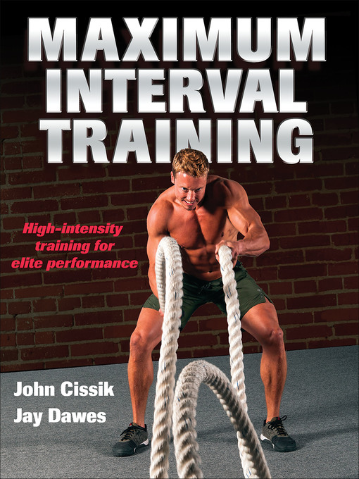 Title details for Maximum Interval Training by John Cissik - Available